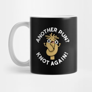 Another Pun? Knot Again Cute Pun Mug